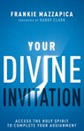 Your Divine Invitation: Access the Holy Spirit to Complete Your Assignment - Frankie Mazzapica - 9781641239165