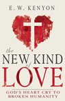 The New Kind of Love: God's Heart Cry to Broken Humanity - E. W. Kenyon - 9781641239530