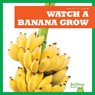 Watch a Banana Grow - Kirsten Chang - 9781641282536
