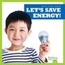 Let's Save Energy - Jenna Lee Gleisner - 9781641284561