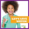 Let's Save Water! - Jenna Lee Gleisner - 9781641284608