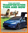 Transportation Then and Now - Nadia Higgins - 9781641284813