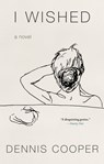 I Wished - Dennis Cooper - 9781641293044