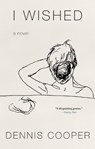 I Wished - Dennis Cooper - 9781641293754