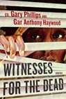 Witnesses for the Dead: Stories - Gary Phillips ; Gar Anthony Haywood - 9781641293983