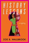 History Lessons - Zoe B. Wallbrook - 9781641295529