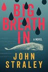 Big Breath In - John Straley - 9781641296540