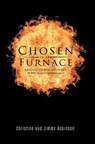 Chosen in the Furnace: A Testimony of Survival and a Guide to All Who Desire to be Encouragers - Christine Robinson - 9781641339254