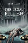The Legal Killer - Elliot Mason - 9781641339940