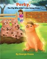 Perky, the Pig who Didn't Like Being Dirty - George Green - 9781641361613