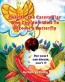 Charlie, the Caterpillar Who Couldn't Wait To Become a Butterfly - George Green - 9781641361668