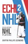Echl 2 NHL: Developing NHL Players - Griffin Phillips Germond - 9781641373272
