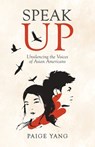 Speak Up: Unsilencing the Voices of Asian Americans - Paige Yang - 9781641373685
