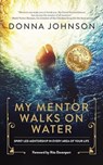 My Mentor Walks on Water - Donna Johnson - 9781641467551