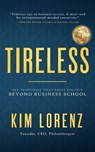 Tireless: Key Principles That Drive Success Beyond Business School - Kim Lorenz - 9781641469159