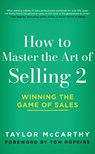 How to Master the Art of Selling 2: Winning the Game of Sales - Taylor McCarthy - 9781641469814