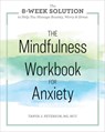 The Mindfulness Workbook for Anxiety - Tanya J. Peterson - 9781641520294