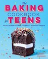 The Baking Cookbook for Teens: 75 Delicious Recipes for Sweet and Savory Treats - Robin Donovan - 9781641521376