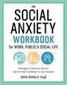 The Social Anxiety Workbook for Work, Public & Social Life - David Shanley - 9781641522496