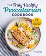 The Truly Healthy Pescatarian Cookbook - Nicole Hallissey - 9781641523127