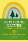 Exploring Nature Journal for Kids - Kim Andrews - 9781641523639