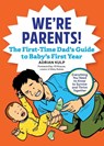 We're Parents! The First-Time Dad's Guide to Baby's First Year - Adrian Kulp - 9781641524155