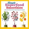 Simple Superfood Smoothies - Sondi Bruner - 9781641525879