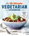 The 30-Minute Vegetarian Cookbook - Lisa Turner - 9781641526456