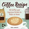 The Coffee Recipe Book - Daniel Lancaster - 9781641527682