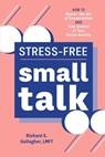 Stress-Free Small Talk: How to Master the Art of Conversation and Take Control of Your Social Anxiety - GALLAGHER,  Richard S. - 9781641528955