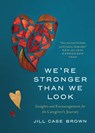We're Stronger Than We Look: Insights and Encouragement for the Caregiver's Journey - Jill Brown - 9781641583886