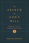 In Search of God's Will: Discerning a Life of Faithfulness and Purpose - Trevor Hudson - 9781641587631