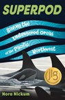 Superpod: Saving the Endangered Orcas of the Pacific Northwest - Nora Nickum - 9781641607933