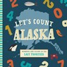Let's Count Alaska - Trish Madson - 9781641701839