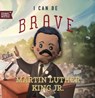 I Can Be Brave Like Martin Luther King Jr. - Familius - 9781641707473