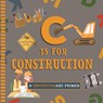 C Is for Construction - Cynthia Clumeck Muchnick - 9781641708753