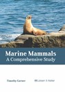 Marine Mammals: A Comprehensive Study - Timothy Garner - 9781641726177