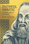 Faithful Heretic: A Novel about Pelagius - Kee Sloan - 9781641735926