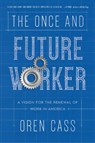 The Once and Future Worker - Oren Cass - 9781641770149