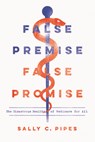 False Premise, False Promise - Sally C. Pipes - 9781641770729