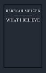 What I Believe - Rebekah Mercer - 9781641770859