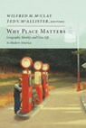 Why Place Matters - Wilfred M. McClay ; Ted V. McAllister - 9781641771177