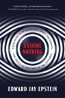 Assume Nothing - Edward Jay Epstein - 9781641772945