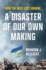 A Disaster of Our Own Making - Brandon J. Weichert - 9781641774093