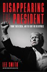 Disappearing the President - Lee Smith - 9781641774574