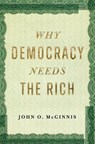 Why Democracy Needs the Rich - John O. McGinnis - 9781641774635