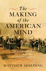 The Making of the American Mind - Matthew Spalding - 9781641774871