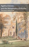Agatha Christie and the Metaphysics of Murder - Theodore Dalrymple - 9781641775137