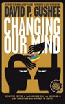 Changing Our Mind - David P Gushee - 9781641800587