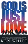 God Is Just Love - Ken Whitt - 9781641800877